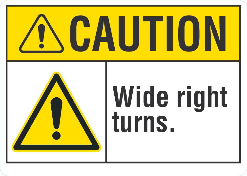 CAUTION Wide Right Turns Sign — makesafetyvisible.com