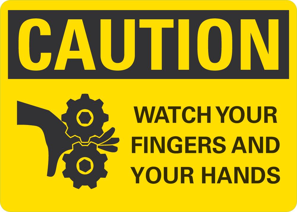 CAUTION Watch your Finger And Your Hands Sign — makesafetyvisible.com