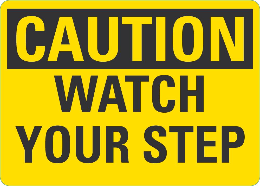 CAUTION Watch Your Step Sign — makesafetyvisible.com