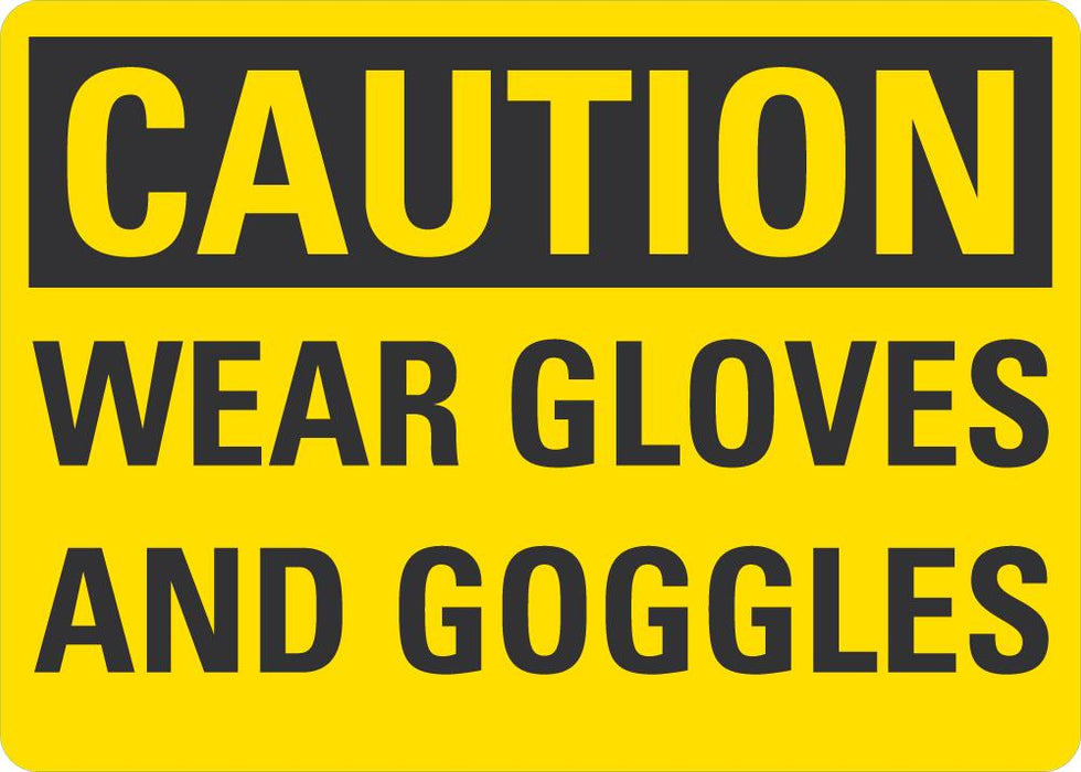 CAUTION Wear Gloves And Googles Sign