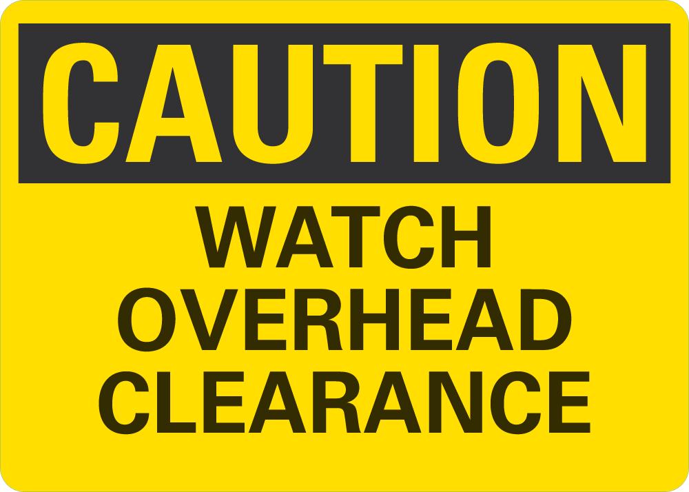 CAUTION Whatch Overhead Clearance Sign — makesafetyvisible.com