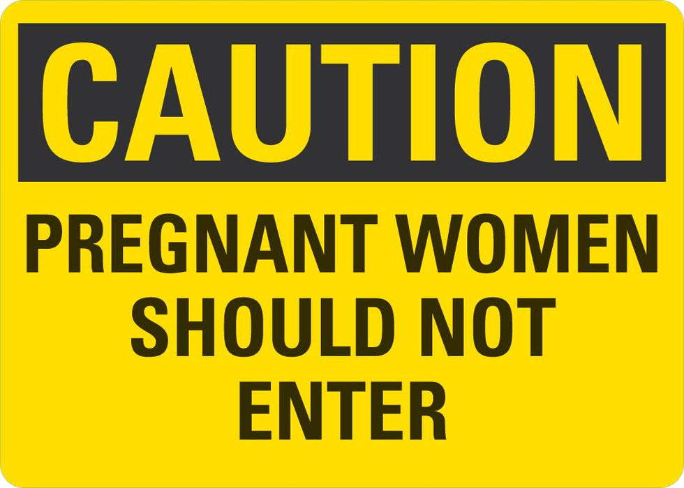 CAUTION Pregnant Women Should Not Enter Sign — makesafetyvisible.com