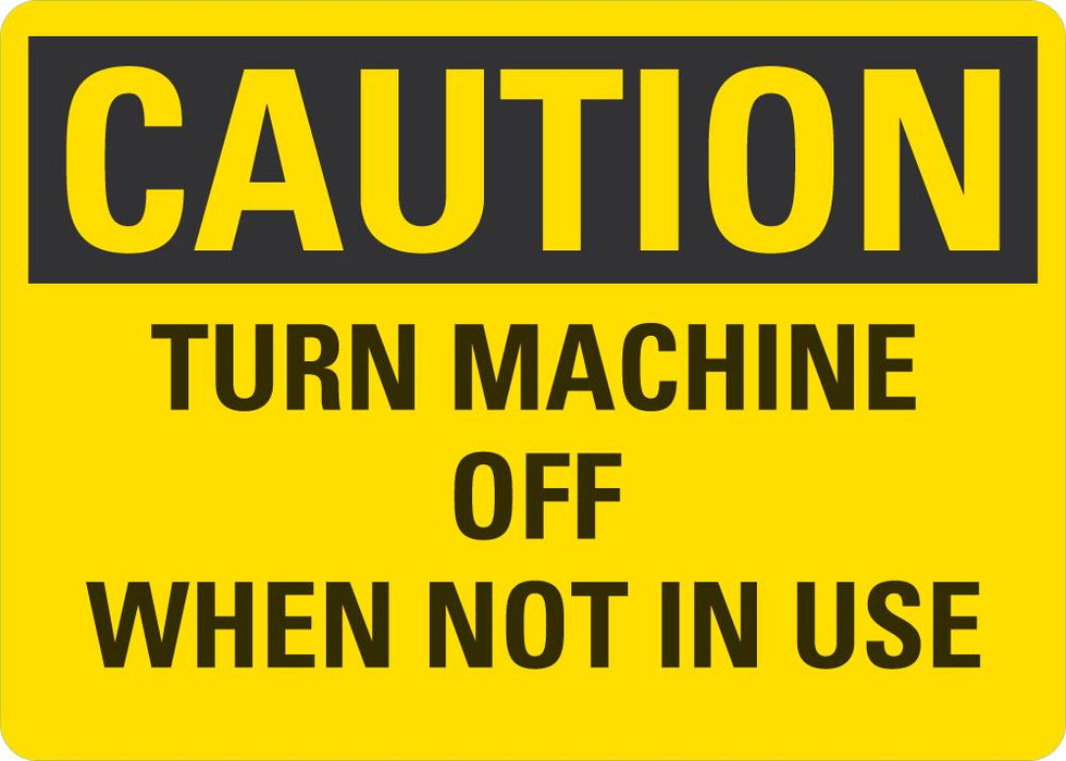CAUTION Turn Machine Off When Not In Use Sign — makesafetyvisible.com