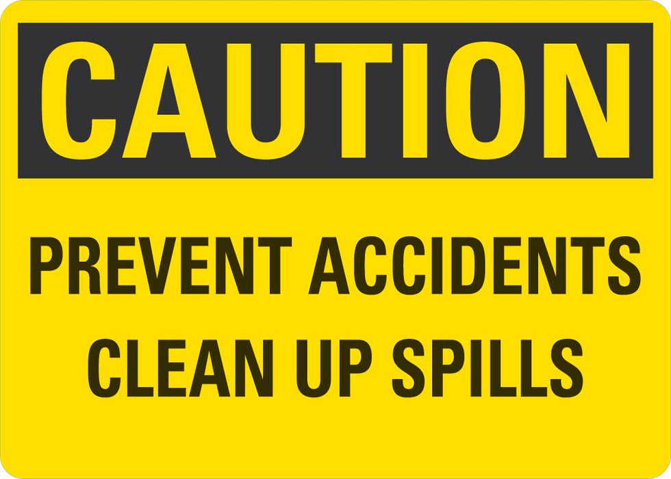 CAUTION Prevent Accidents, Clean Up Spills Sign