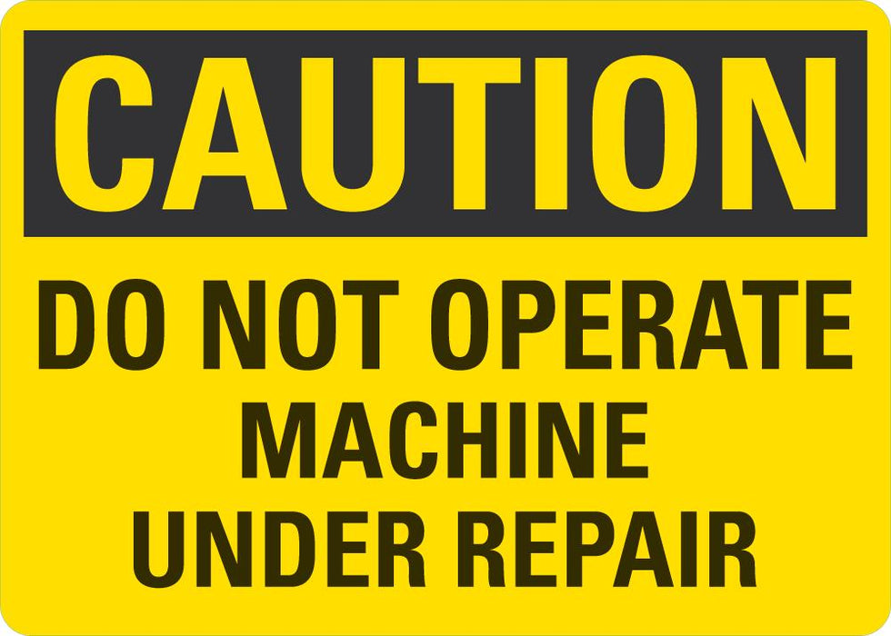 CAUTION Do Not Operate, Machine Under Repair Sign — makesafetyvisible.com