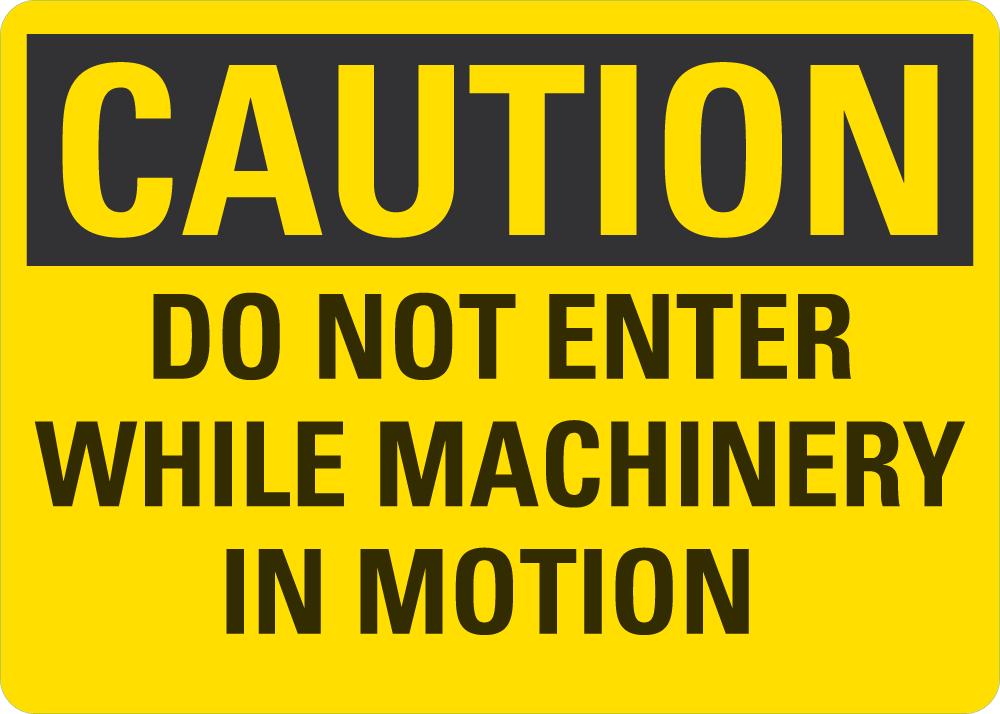 CAUTION Do Not Enter While Machinery In Motion Sign — makesafetyvisible.com