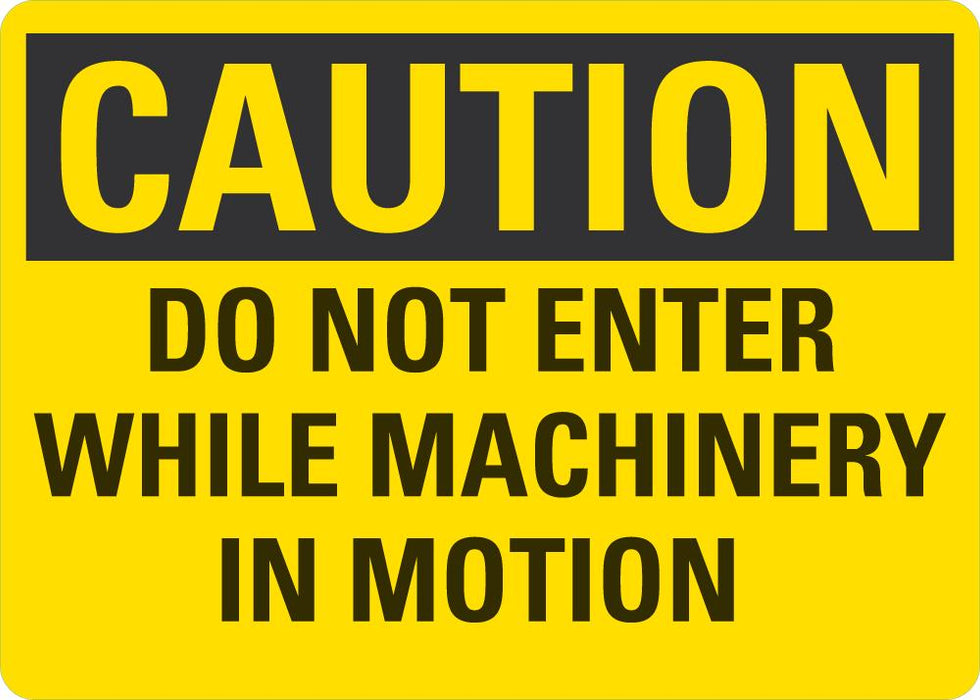Disposition Inmotion Sign CAUTION Do Not Enter While Machinery In Motion Sign — makesafetyvisible.com
