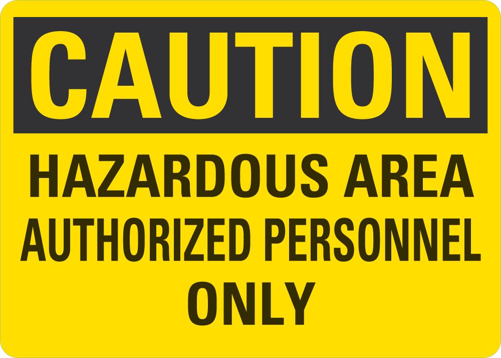 CAUTION Hazardous Area Authorized Personnel Only Sign ...