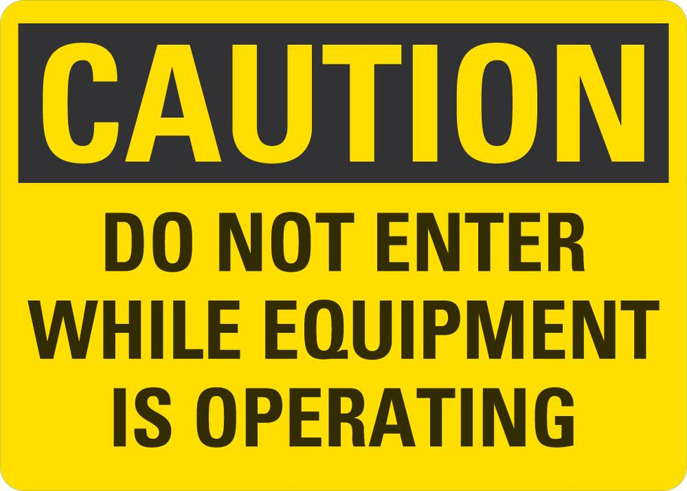 CAUTION Do Not Enter While Equipment Is Operating Sign