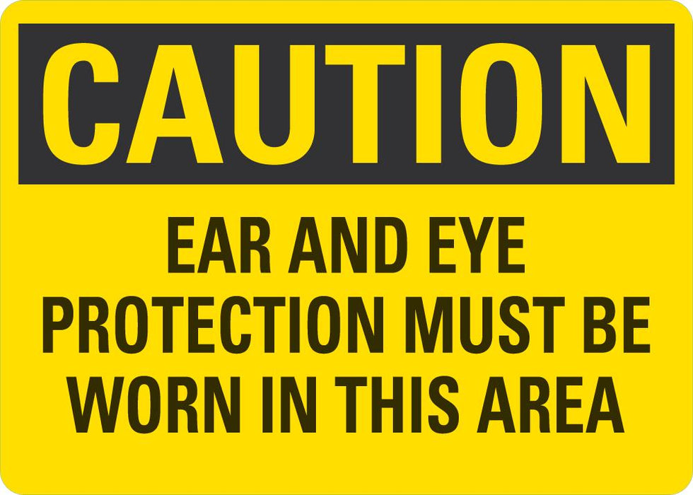 CAUTION Ear And Eye Protection Must Be Worn In This Area Sign