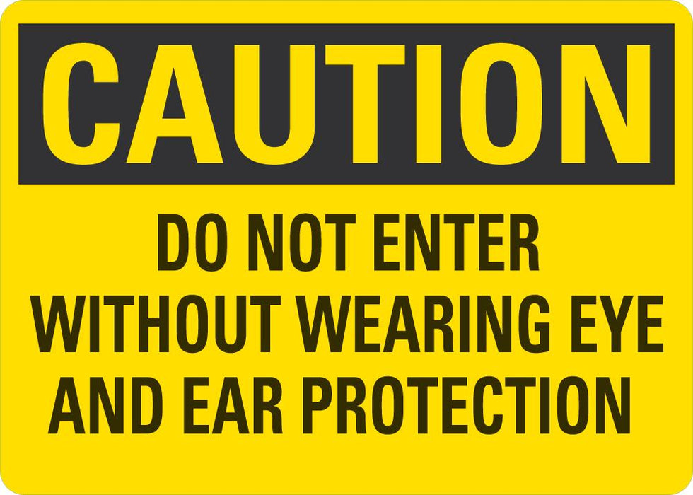 CAUTION Do Not enter Without Wearing Eye And Ear Protection Sign