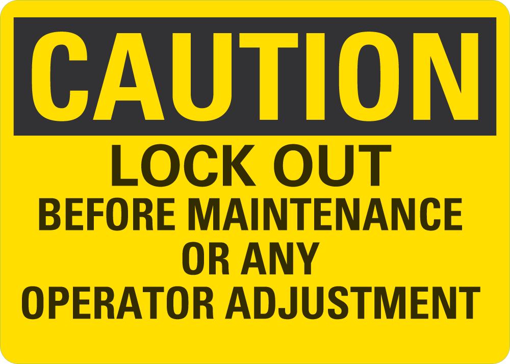CAUTION Lock Out Before Maintenance Or Any Operator Adjustment Sign ...