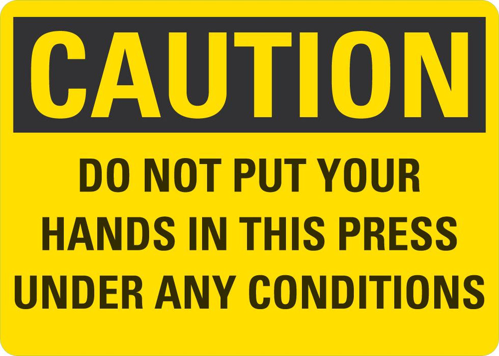 CAUTION Do Not Put Your Hands In The Press Under Any Conditions Sign