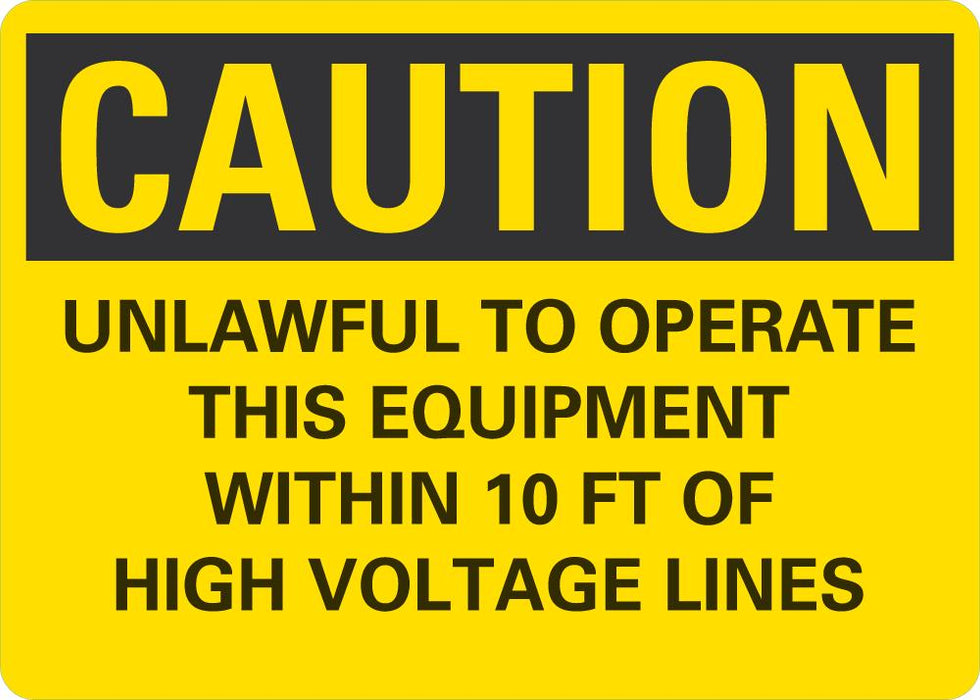 CAUTION Unlawful To Operate This Euipment Within 10ft Of High Voltage Lines Sign