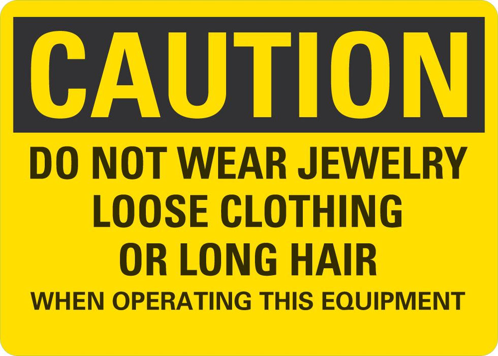 CAUTION Do Not Wear Jewelry, Loose Clothing Or Long Hair when Operating This Equipment Sign