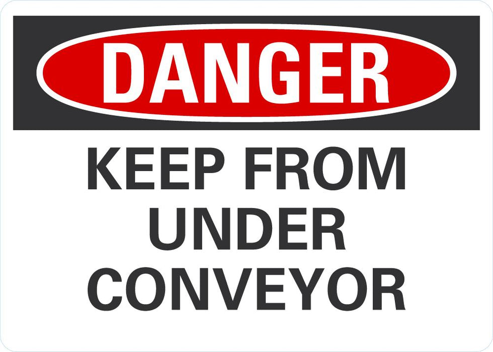 DANGER Keep From Under Conveyor Sign