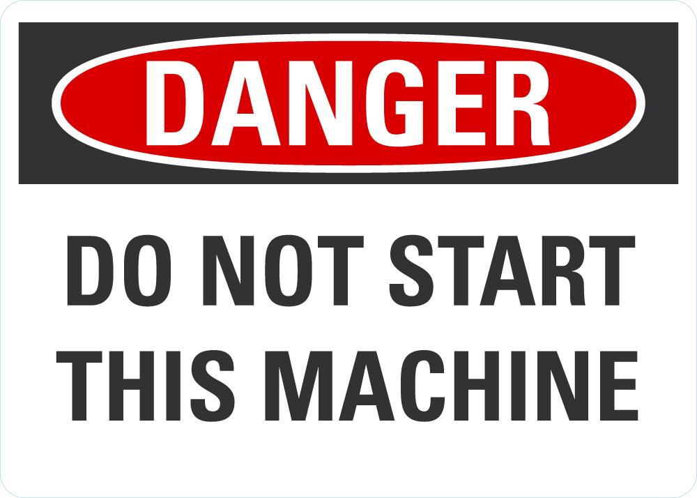 DANGER Do Not Start This Machine Sign — makesafetyvisible.com