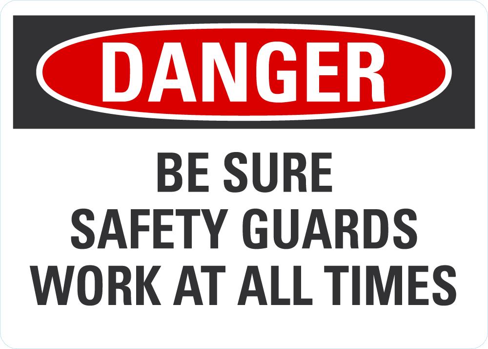 DANGER Be Sure Safety Guards Work At All Times Sign — makesafetyvisible.com