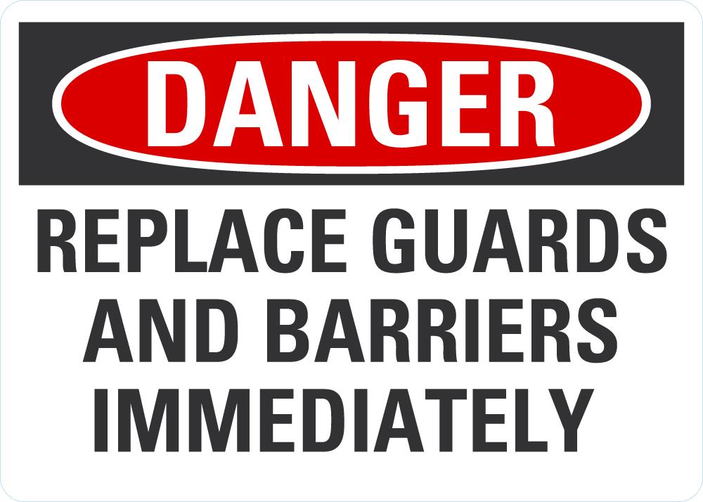 DANGER Replace Guards And Barriers Inmidiately Sign — makesafetyvisible.com