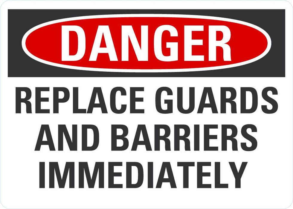 DANGER Replace Guards And Barriers Inmidiately Sign