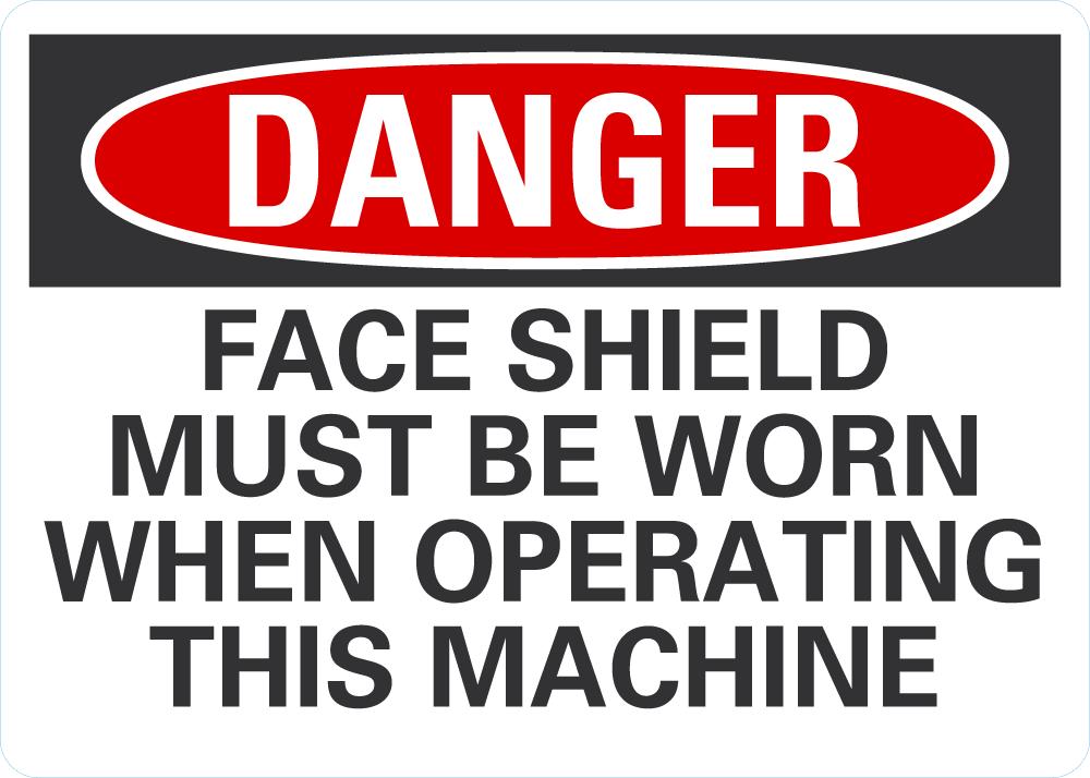 DANGER Face Shield Must Be Worn When Operating This Machine Sign ...